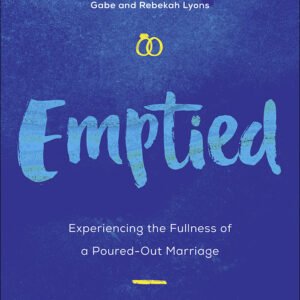 Emptied: Experiencing the Fullness of a Poured-Out Marriage