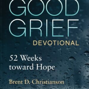 The Good Grief Devotional: 52 Weeks Toward Hope