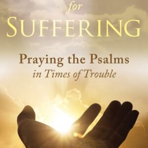 Songs for Suffering: Praying the Psalms in Times of Trouble