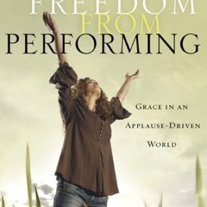 Freedom from Performing: Grace in an Applause-Driven World