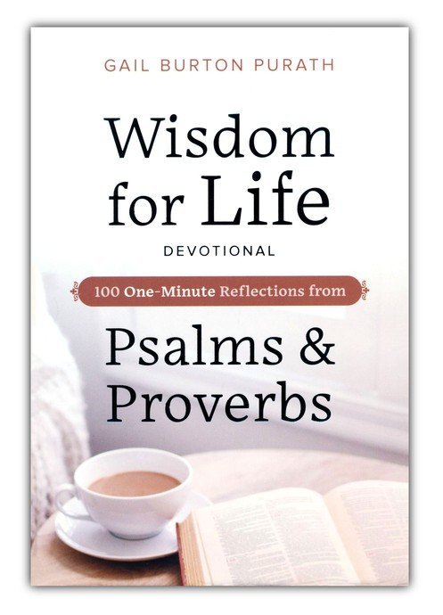 Wisdom for Life Devotional: 100 One-Minute Reflections from Psalms and Proverbs