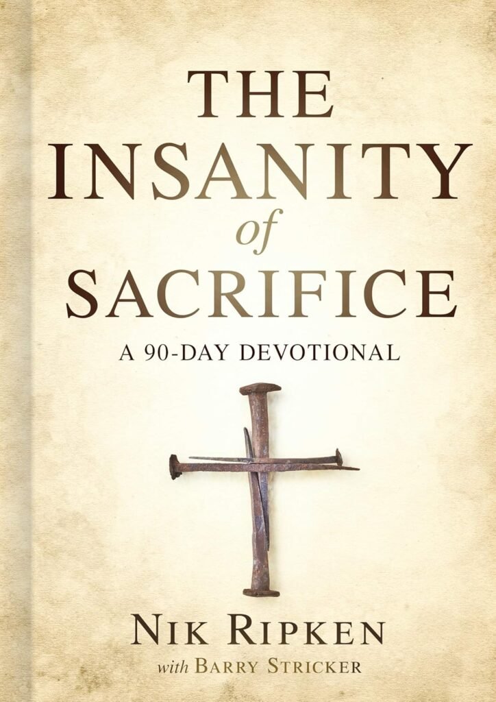 The Insanity of Sacrifice: A 90 Day Devotional