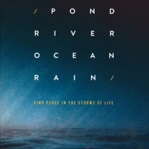 Pond River Ocean Rain: Find Peace in the Storms of Life