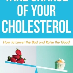 Take Charge of Your Cholesterol: How to Lower the Bad and Raise the Good Paperback – February 18, 2020