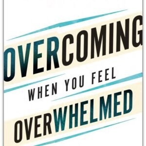 Overcoming When You Feel Overwhelmed: 5 Steps to Surviving the Chaos of Life