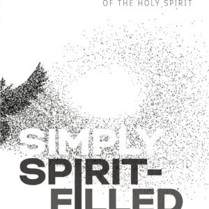 Simply Spirit-Filled: Experiencing God in the Presence and Power of the Holy Spirit Paperback