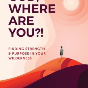 God, Where Are You?!: Finding Strength and Purpose in Your Wilderness Paperback
